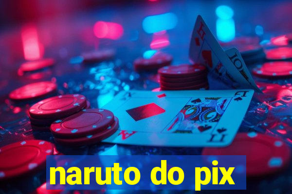 naruto do pix